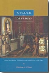 A FLOCK DIVIDED "RACE, RELIGION, AND POLITICS IN MEXICO, 1749-1857"