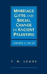 MARRIAGE GIFTS AND SOCIAL CHANGE IN ANCIENT PALESTINE "1200 BCE TO 200 CE"