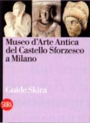 LA SCULTURA  AL  MUSEO D'ARTE ANTICA DEL  CASTELLO SFORZESCO A MILANO "UNA GUIDA ALLA SCOPERTA DELLA COLLEZIONE DI SCULTURE ANTICHE"