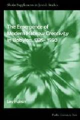 THE EMERGENCE OF MODERN HEBREW CREATIVITY IN BABYLON, 1735- 1950