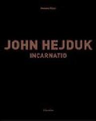 JOHN HEJDUK. INCARNATIO
