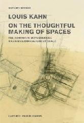 LOUIS KAHN: ON THE THOUGHTFUL MAKING OF SPACES "THE DOMINICAN MOTHERHOUSE AND A MODERN CULTURE OF SPACE"