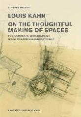 LOUIS KAHN: ON THE THOUGHTFUL MAKING OF SPACES "THE DOMINICAN MOTHERHOUSE AND A MODERN CULTURE OF SPACE"