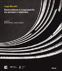 LUIGI MORETTI "RAZIONALISMO E TRASGRESSIVITÀ TRA BAROCCO E INFORMALE"