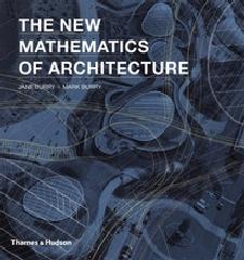 THE NEW MATHEMATICS OF ARCHITECTURE