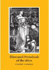 ILLUSTRATED PERIODICALS OF THE 1860S "A STUDY OF CONTEXTS & COLLABORATIONS"