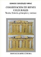 CONSERVACIÓN DE BIENES CULTURALES "TEORÍA, HISTORIA, PRINCIPIOS Y NORMAS"