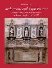 ARCHITECTURE AND ROYAL PRESENCE "DOMENICO AND GIULIO CESARE FONTANA IN SPANISH NAPLES (1592-1627)"