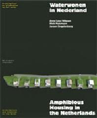 WATERWONEN IN NEDERLAND / ARCHITECTUUR EN STEDENBOUW OP HET WATER = AMPHIBIOUS