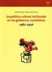 LA POLÍTICA CULTURAL DEL ESTADO EN LOS GOBIERNOS SOCIALISTAS : 1982-1996