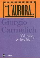 GIORGIO CARMELICH. OH NULLA, È UN FUTURISTA