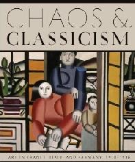 CHAOS & CLASSICISM "ART IN FRANCE, ITALY AND GERMANY 1918-1936"