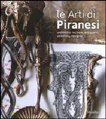 LE ARTI DI PIRANESI. ARCHITETTO, INCISORE, ANTIQUARIO, VEDUTISTA, DESIGNER.