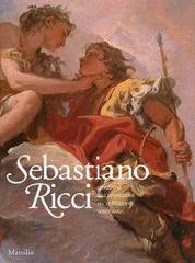 SEBASTIANO RICCI. IL TRIONFO DELL'INVENZIONE NEL SETTECENTO VENEZIANO.