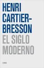 HENRI CARTIER-BRESSON. EL SIGLO MODERNO