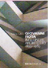 GIOVANNI ROTA "INGEGENERE, ARCHITETTO 1899-1969"