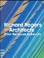 RICHARD ROGERS + ARCHITECTS "FROM THE HOUSE TO THE CITY"