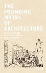 THE FOUNDING MYTHS OF ARCHITECTURE