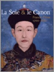 LA SOIE & LE CANON - FRANCE-CHINE (1700-1860)