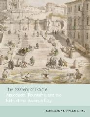 THE WATERS OF ROME "AQUEDUCTS, FOUNTAINS, AND THE BIRTH OF THE BAROQUE CITY"