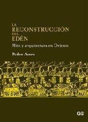 LA RECONSTRUCCIÓN DEL EDÉN. "MITO Y ARQUITECTURA EN ORIENTE"