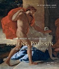 DU BAROQUE AU CLASSICISME "RUBENS, POUSSIN ET LES PEINTRES AU XVIIE SIÈCLE"