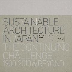 SUSTAINABLE ARCHITECTURE IN JAPAN THE CONTINUING CHALLENGE 1900-2010 & BEYOND