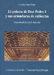 EL PALACIO DE DON PEDRO I Y SUS ARMADURAS DE CUBIERTAS "UNA MIRADA HACIA LO MÁS ALTO"