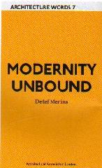 ARCHITECTURE  WORDS 7 MODERNITY UNBOUND "OTHER HISTORIES OF ARCHITECTURAL MODERNITY"