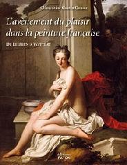 L'AVENEMENT DU PLAISIR DANS LA PEINTURE FRANCAISE 1680-1715 "DE LEBRUN A WATTEAU"