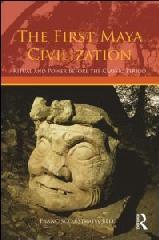 THE FIRST MAYA CIVILIZATION "RITUAL AND POWER BEFORE THE CLASSIC PERIOD"