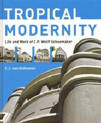 TROPICAL MODERNITY - LIFE AND WORK OF C.P. WOLFF SCHOEMAKER