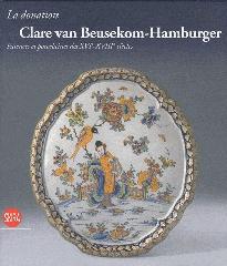 LA DONATION CLARE VAN BEUSEKOM-HAMBURGER - FAÏENCES ET PORCELAINES DES XVIE-XVIIIE SIÈCLES