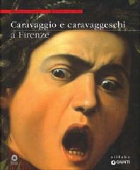 CARAVAGGIO E CARAVAGGESCHI A FIRENZE