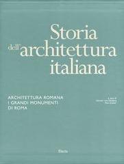 STORIA DELL'ARCHITETTURA ITALIANA. L'ARCHITETTURA ROMANA. I GRANDI MONUMENTI DI ROMA.