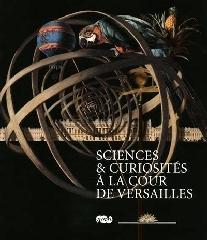 SCIENCES & CURIOSITE A LA COUR DE VERSAILLES