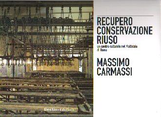 MASSIMO CARMASSI "RECUPERO CONSERVAZIONE RIUSO UN CENTRO CULTURALE NEL MATTATOIO D"