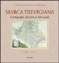 MARCA TREVIGIANA. CARTOGRAFIA DAL XV AL XIX SECOLO.