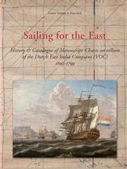 SAILING FOR THE EAST "HISTORY AND CATALOGUE OF MANUSCRIPT CHARTS ON VELLUM OF THE DUTC"