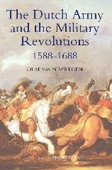 THE DUTCH ARMY AND THE MILITARY REVOLUTIONS, 1588-1688