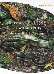 BERNARD PALISSY ET SES SUIVEURS DU XVI E SIÈCLE À NOS JOURS - HYMNE À LA NATURE