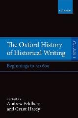 THE OXFORD HISTORY OF HISTORICAL WRITING Vol.1 "BEGINNINGS TO AD 600"