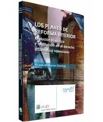 LOS PLANES DE REFORMA INTERIOR.EVOLUCIÓN HISTÓRICA Y REGULACIÓN EN EL DERECHO URBANÍSTICO VALENCIANO