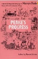 PEAKE'S PROGRESS "SELECT WRTINGS AND OF MERVYN PEAKE"