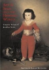 ART IN SPAIN AND THE HISPANIC WORLD "ESSAYS IN HONOR JONATHAN BROWN"