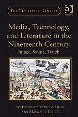 MEDIA, TECHNOLOGY, AND LITERATURE IN THE NINETEENTH CENTURY "IMAGE, SOUND, TOUCH"