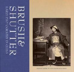 BRUSH AND SHUTTER "EARLY PHOTOGRAPHY IN CHINA"