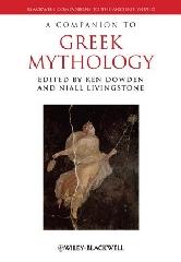 A COMPANION TO GREEK MYTHOLOGY "BLACKWELL COMPANIONS TO THE ANCIENT WORLD"