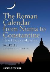 THE ROMAN CALENDAR FROM NUMA TO CONSTANTINE "TIME, HISTORY, AND THE FASTI"
