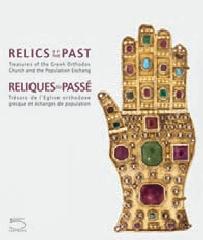RELICS OF THE PAST=RELIQUES DU PASSÉ "TREASUSRES OF THE GREEK ORTHODOX CHURCH AND THE POPULATION EXCHA"